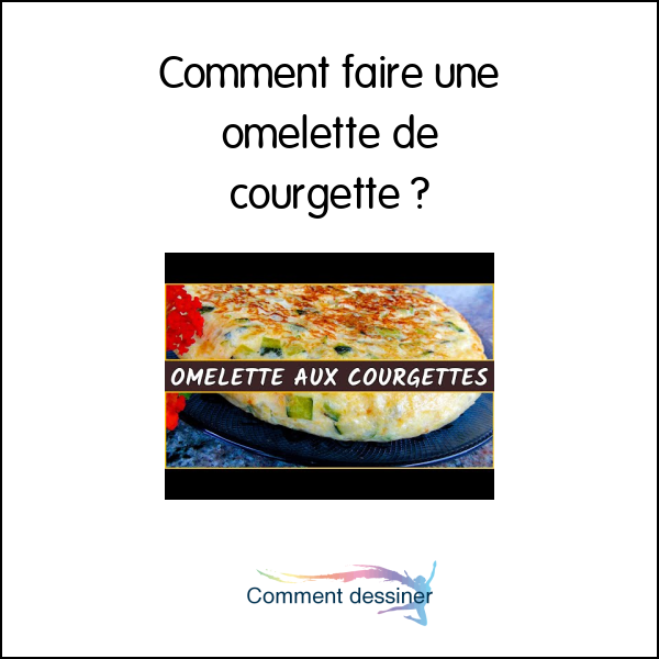 Comment faire une omelette de courgette